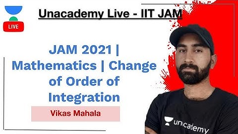 JAM 2021 | Mathematics | Change of Order of Integration by Vikas Mahala | Unacademy Live