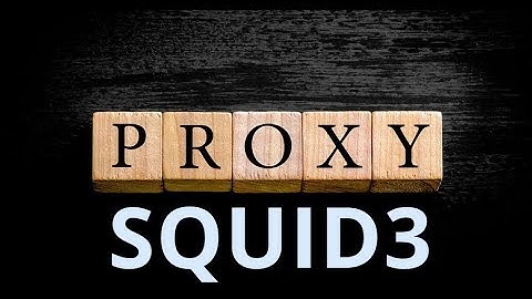 INSTALLER UN SERVEUR PROXY  SOUS LINUX (SQUID3)