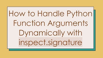 How to Handle Python Function Arguments Dynamically with inspect.signature