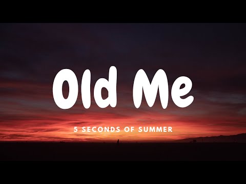 5 Seconds Of Summer - Old Me (Lyrics)