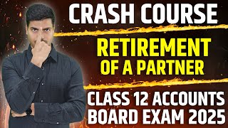 RETIREMENT OF A PARTNER | ONE SHOT REVISION | CRASH COURSE | CLASS 12 ACCOUNTS BOARD EXAM 2025