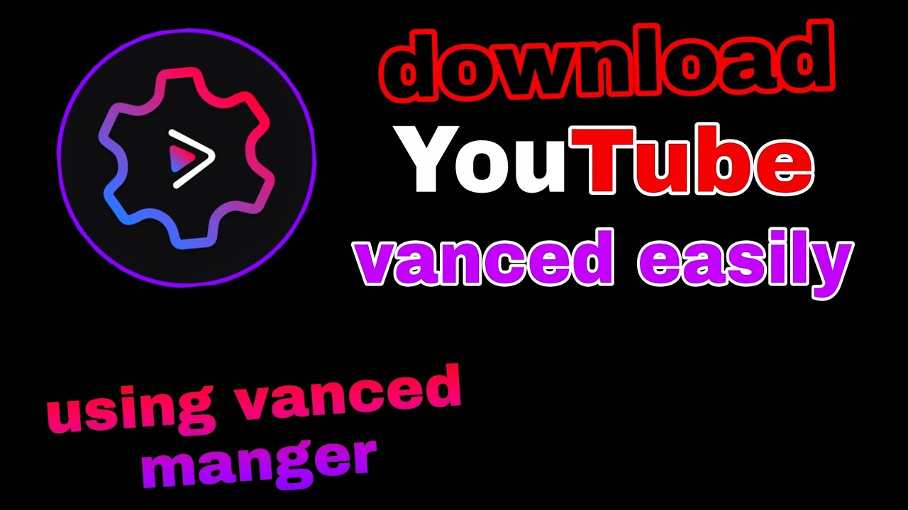 How To Download Youtube Vanced And Yt Music Vanced with Vanced Manger 