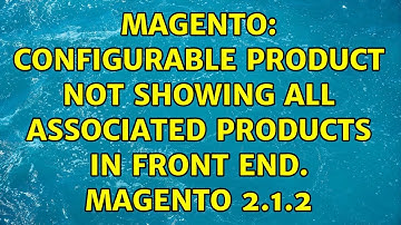 Magento: Configurable product not showing all associated products in front end. Magento 2.1.2