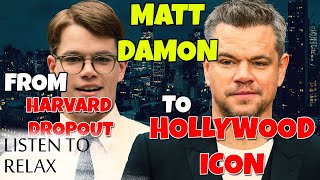 Matt Damon’s Inspiring Journey From Harvard Dropout to Hollywood Icon - Listen To Relax