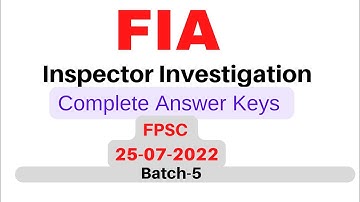 FIA Inspector Investigation Batch-5 Complete Answer Keys|| FIA FPSC Inspector test date 25-07-2022