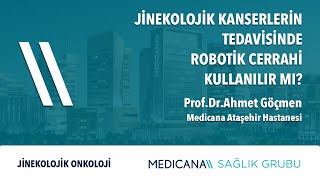 Jinekolojik Kanserlerin Tedavisinde Robotik Cerrahi Kullanılır Mı? - Prof. Dr. Ahmet Göçmen