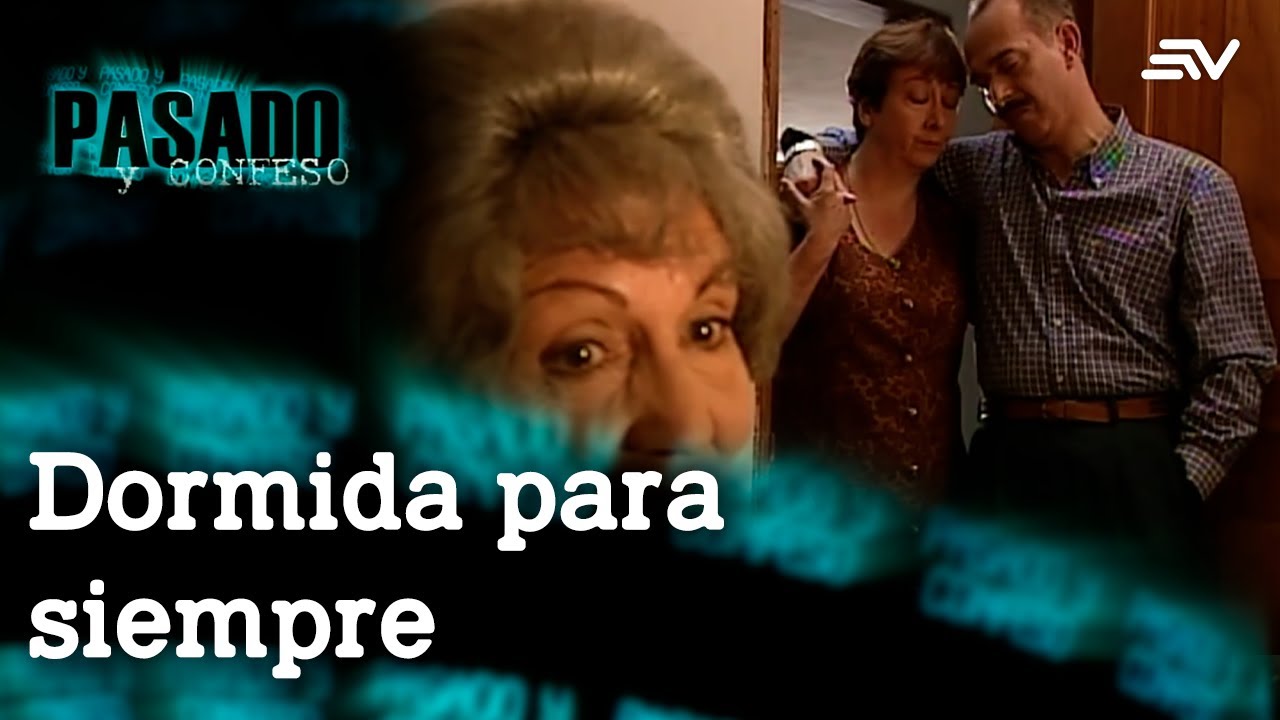 Pasado y Confeso: Dormida para siempre | Ecuavisa