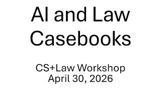 AI and Law Textbooks - CS+Law Workshop April 30, 2026