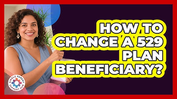 How To Change A 529 Plan Beneficiary?