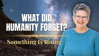 When Earth Wants Us to Remember... What Have We Forgotten?