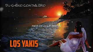 LOS YAKIS 2023 - Amor Es Lo Que Sienten Remix Dj Cheko Con Salero
