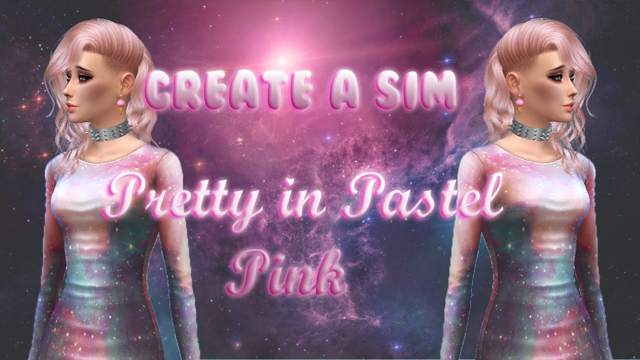 The Sims 4 Cas Pretty In Pastels Pink Galaxy Youtube