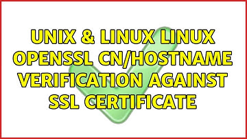 Unix & Linux: Linux openssl CN/Hostname verification against SSL certificate