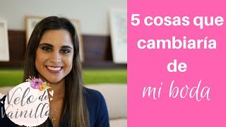 5 cosas que cambiaria de mi boda