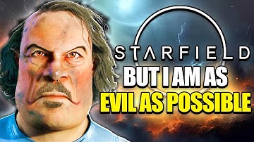 Starfield but I am as evil as possible