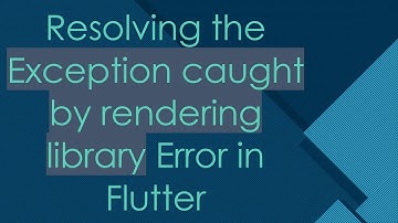 Resolving the Exception caught by rendering library Error in Flutter