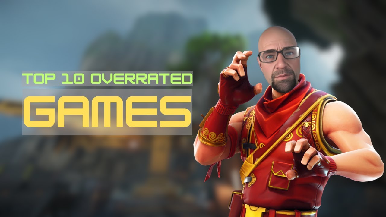 Top 10 Overrated Games Everyone Pretends to Love