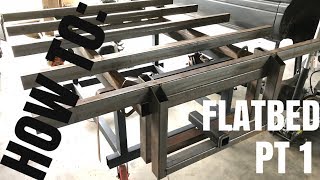 How To Build A Flatbed (PT 1)