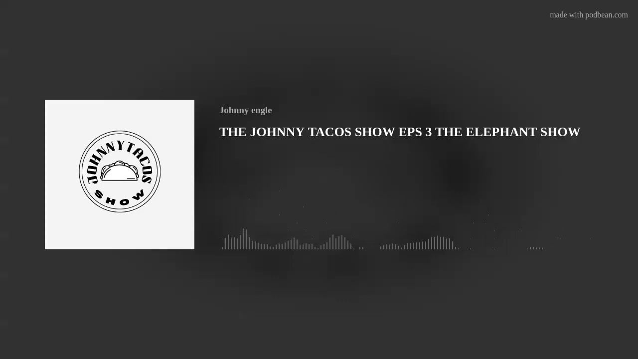 THE JOHNNY TACOS SHOW EPS 3  THE ELEPHANT SHOW