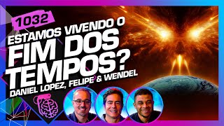 ESTAMOS VIVENDO O FIM DOS TEMPOS? DANIEL, WENDEL E FELIPE - Inteligência Ltda. Podcast #1032