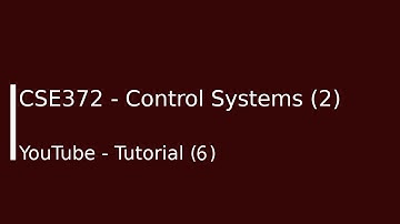 CSE372 - Control Systems (2) Tutorial 6