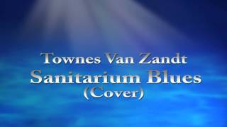 Townes Van Zandt - Sanitarium Blues (Cover)