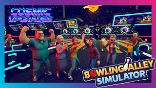 Even More COSMIC Upgrades! | Bowling Alley Simulator