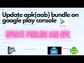 How To Update aab File On Google Play Console - Update Publish AAB APK On Play Console
