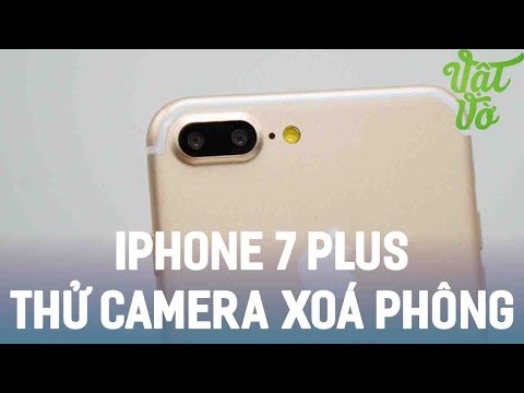 Vật Vờ| Thử camera xoá phông trên iPhone 7 Plus, có như quảng cáo?