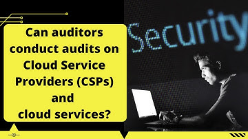 Can auditors conduct audits on Cloud Service Providers (CSPs) and cloud services?