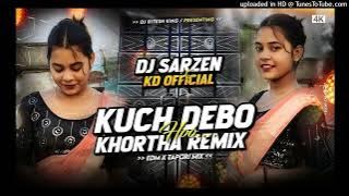 Dj sarZen | Kuch Debo Ho - Khortha Remix | Edm X Tapori Mix | It's Kd Official