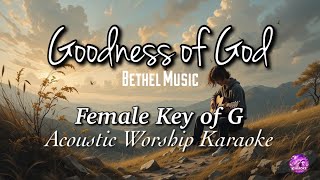 Goodness of God - Bethel Music (Female Key of G) Acoustic Karaoke 