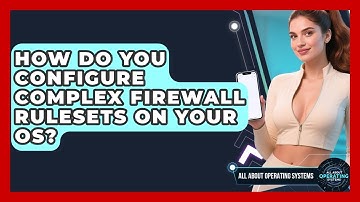 How Do You Configure Complex Firewall Rulesets On Your OS? - All About Operating Systems