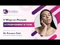 5 Ways to prevent HYPERPIGMENTATION | Dr Poonam Patil | Consultant Dermatologist