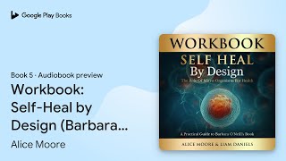 Workbook: Self-Heal by Design (Barbara… Book 5 by Alice Moore · Audiobook preview
