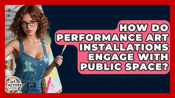 How Do Performance Art Installations Engage With Public Space? - Art Across Cultures