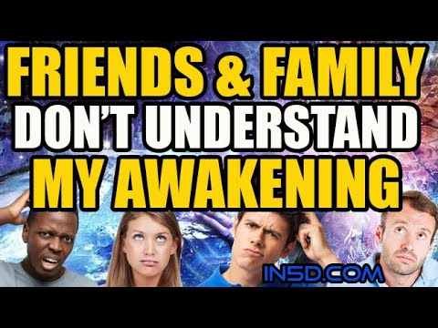 My Friends & Family Don't Understand My Awakening