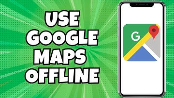 How To Use Google Maps Offline Without Internet