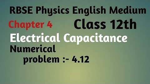 RBSE Physics class 12th ,chapter:-4, electrical capacitance, Numerical problem:-4.12