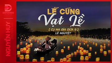 Nghe truyện ma : LỄ CÚNG VẠT LỀ | CỤ MA ĐÌA DỨA 9 | Nguyễn Huy diễn đọc
