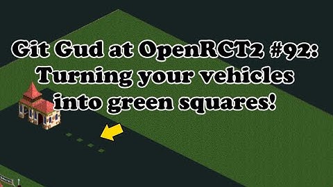Git Gud at OpenRCT2 #92: Turning your vehicles into green squares!