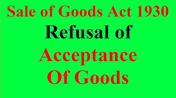 Refusal of Acceptance -Delivery of delivery of goods|Acceptance of Delivery goods-Sale of Goods Act