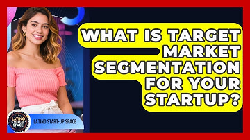 What Is Target Market Segmentation For Your Startup? - Latino Start Up Space
