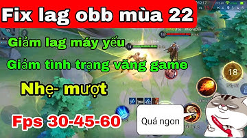 Giảm tối đa giật lag và dung lượng obb mùa 22 cho các dòng máy yếu | Liên Quân Mobile