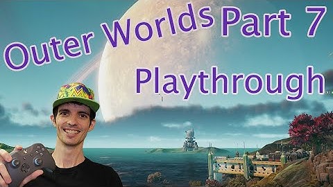 Outer Worlds Playthrough - Part 7