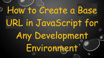 How to Create a Base URL in JavaScript for Any Development Environment