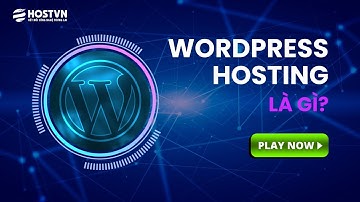 Wordpress Hosting là gì? Ưu điểm và nhược điểm của Wordpress Hosting? | HOSTVN