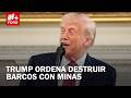 Trump ordena atacar cualquier barco que ponga minas en estrecho de Ormuz - Expreso de la Mañana
