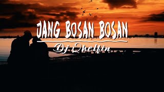 Jang Bosan-bosan_ Video lirik (Dj Qhelfin)