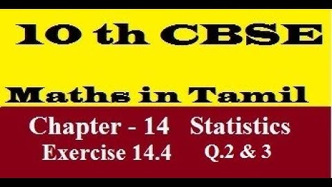 10 th CBSE Maths in Tamil Chapter -14 Statistics Exercise - 14.4 Q.2,3